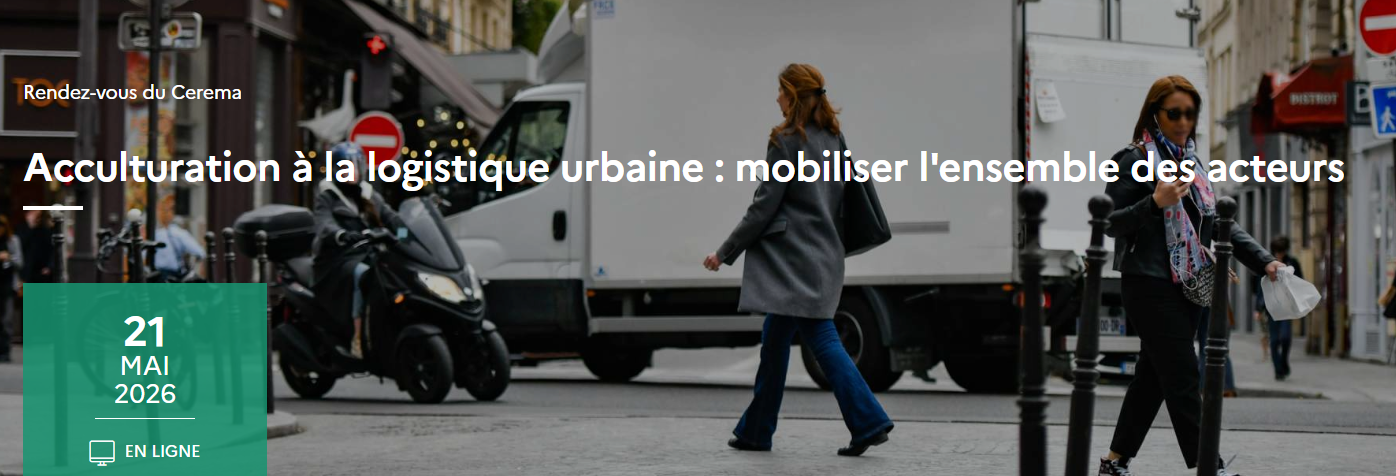 Acculturation à la logistique urbaine : mobiliser l'ensemble des acteurs - Rendez-vous du Cerema