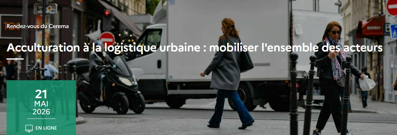 Acculturation à la logistique urbaine : mobiliser l'ensemble des acteurs - Rendez-vous du Cerema